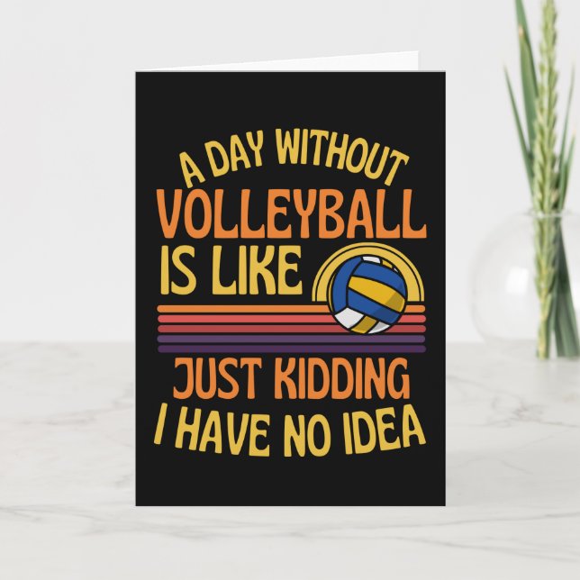 Cartão A Day Without Volleyball Funny Volleyball Lover (Frente)