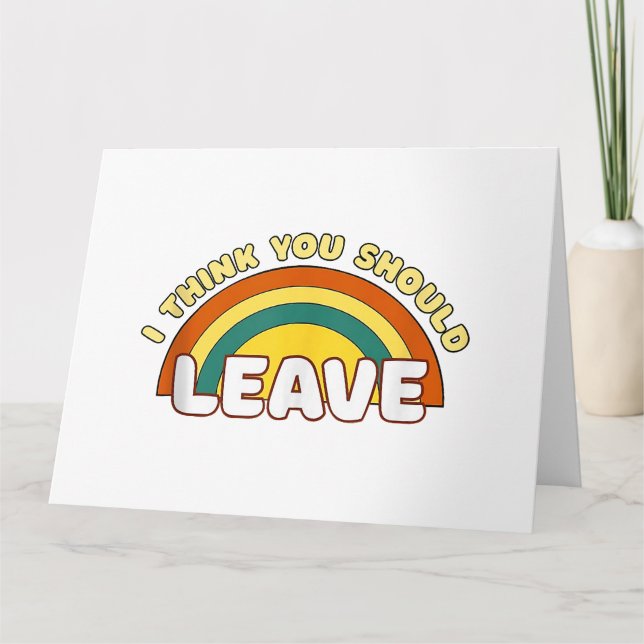 Cartão Acho que você deveria sair Funny Rainbow  (Frente)