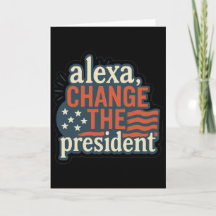Cartão Alexa, Mude o Presidente Anti Trump Engraçado Trum