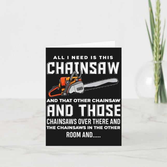 Cartão All I Need Is This Chainsaw Funny Logger Chainsaws (Frente)