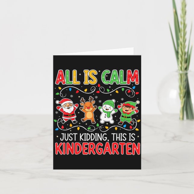 Cartão All Is Calm Just Kidding Kindergarten Teacher Xmas (Frente)