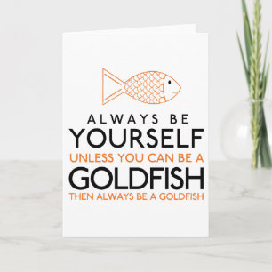 Cartão Always Be Yourself Unless You Can Be A Goldfish