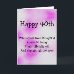 Cartão aniversário de 40 anos<br><div class="desc">Cartão de aniversário de 40 anos divertido para alguém com uma dica de cinza,  com o poema 'Quem teria pensado nisso 40 v2' de 'um pequeno livro dos versos 9' de Sarah Louise Carroll.</div>