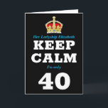 Cartão aniversário de 40 anos Engraçado manter calma, adi<br><div class="desc">Cartão aniversário de 40 anos para mulheres. Mensagem facilmente personalizada sob a coroa para tornar este cartão de aniversário "Mantenha a Calma" especial mais o seu próprio dentro impresso.</div>