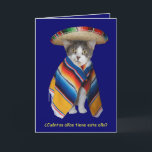 Cartão Aniversário espanhol engraçado do gato/gatinho<br><div class="desc">Mikey em um sombrero e em um serape. Na parte dianteira é a tradução que eu obtive para "como idoso é você este ano?" Dentro dela diz "Caramba!" qual é supor traduzir como o "wow! ", entre outras coisas. Você pode mudar a cor do fundo, muda o texto, as pias...</div>