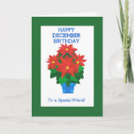 Cartão Aniversário vermelho de dezembro da poinsétia para<br><div class="desc">Um cartão de aniversário colorido para um amigo especial que tenha um aniversário em dezembro, com uma poinsétia vermelha brilhante, a flor do mês do nascimento de dezembro. O design é de uma colagem de papel pintado à mão por Judy Adamson e você pode mudar a mudança a mensagem interna...</div>