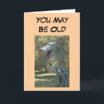 Cartão Aniversário - você pode ser idoso<br><div class="desc">Uma maneira cómico de dizer o feliz aniversario a um amigo mais idoso ou a um parente</div>