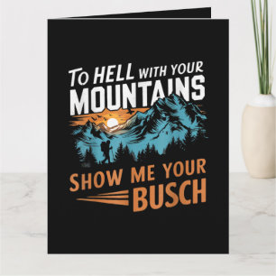 Cartão ao Inferno com suas Montanhas Mostre-me seu Busch