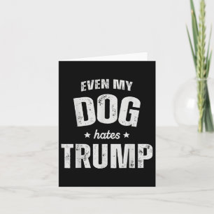 Cartão Até Meu Cão Odeia Trump Anti-Presidente Donald Tru