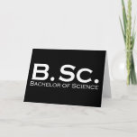 Cartão Bachelor of Science BSc<br><div class="desc">Perfektes Design für den Hochschul-/Universitätsabschluss als Bachelor oder Master Absolvent. Ein schönes Geschenk zum Abschluss für männliche oder weibliche Studenten oder Absolventen. Tolle Grafik für Hochschulabsolventen und Studenten mit dem Titel: Bachelor of Science BSc.</div>