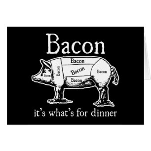 Cartão Bacon: É o que é para o jantar