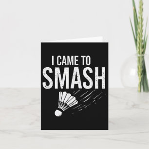 Cartão Badminton, Eu Vim Esmagar O Chalé