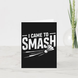 Cartão Badminton, Eu Vim Esmagar O Chalé