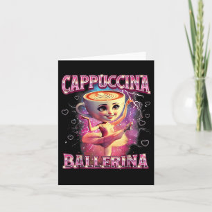 Cartão Ballerina Capuchina Funny Italiana Brainrot Memu H