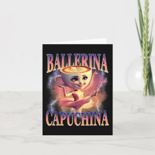 Cartão Ballerina Capuchina Funny Italiana Brainrot Memu H