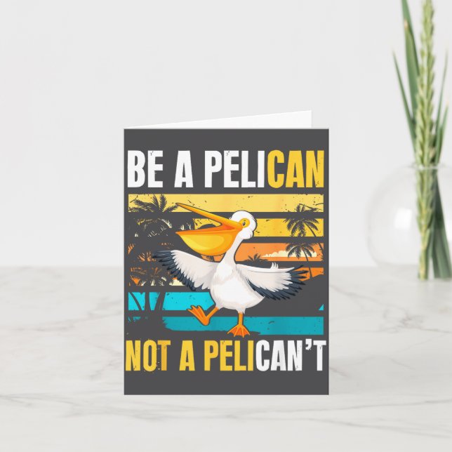 Cartão Be A Pelican Not A Pelican't Funny Bird Motivation (Frente)