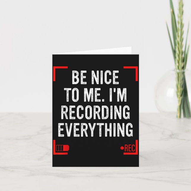 Cartão Be Nice To Me I’m Recording Everything Funny Quote (Frente)