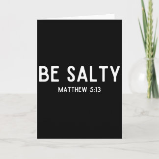 Cartão Be Salty Matthew 513 Salt Of The Earth Bible Verse