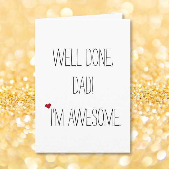 Cartão Bem Concluído Pai Eu Sou Incrível | Dia de os pais (Well Done Dad Im Awesome | Funny Quote Fathers Day Card)