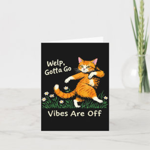 Cartão Bem, tenho que ir, as vibes estão ruins Gato tabby