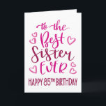 Cartão Best Sister Ever 85th Birthday Typography in Pink<br><div class="desc">Uma tipografia simples,  mas ousada,  em tons cor-de-rosa,  para desejar à sua melhor irmã um feliz 85º aniversário. © Ness Nordberg</div>