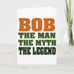 Cartão Bob - homem, o mito, a legenda<br><div class="desc">Grande presente engraçado para o dia dos pais,  partidos de aposentadoria,  festas de aniversário - todos os tipos das ocasiões!</div>