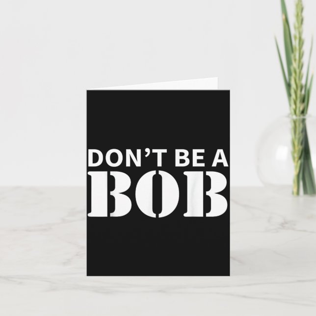 Cartão Bob Name Don't Be A Bob - For Men Funny Name Bob  (Frente)