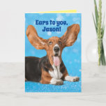 Cartão Bonito Hound Engraçado - O seu nome personalizado<br><div class="desc">Bonito Cesto de Cesto com seus ouvidos erguidos no ar com a legenda,  "Ouvidos para você,  [adicione nome aqui]!" Dentro diz: "Feliz aniversário!" Cartão de aniversário engraçado para amantes de cães (especialmente amantes de Basset Hound).</div>