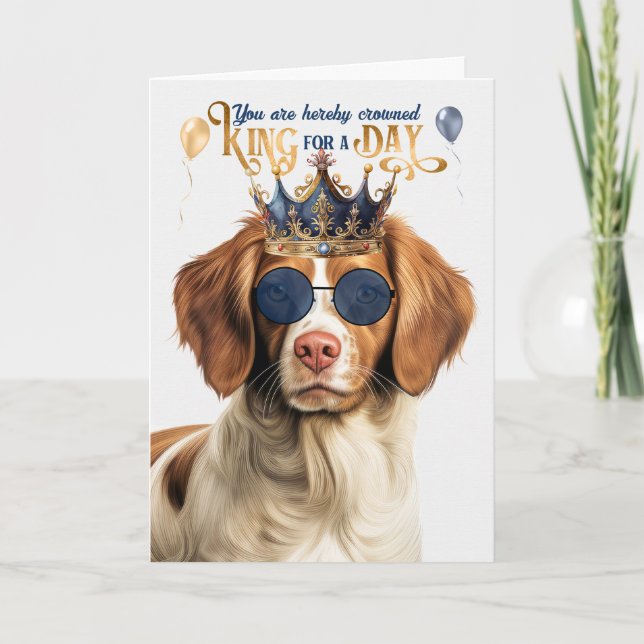 Cartão Brittany Spaniel Dog King for Day Funny Birthday (Frente)