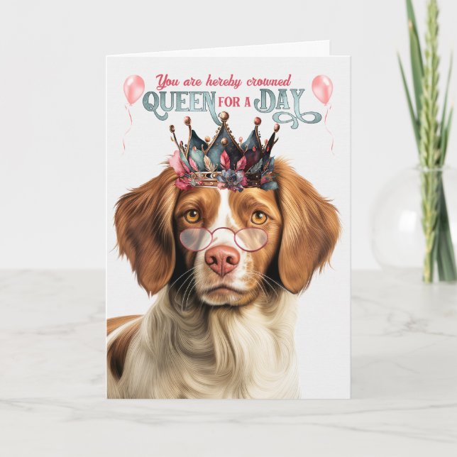 Cartão Brittany Spaniel Dog Queen for Day Funny Birthday (Frente)