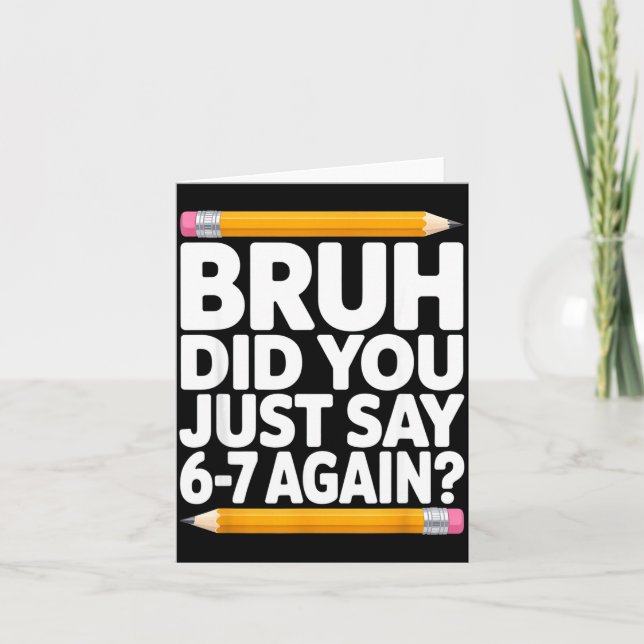 Cartão Bruh Did You Just Say 6-7 Again 67 Bruh Six Seven  (Frente)