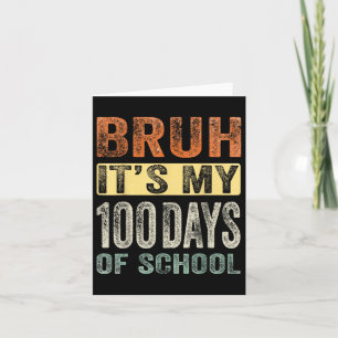 Cartão Bruh É Meu 100 Dias De Escola 100º Dia De Escola