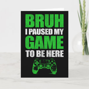 Cartão Bruh Eu Pausei Meu Jogo Vídeo Engraçado Adolescent