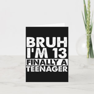 Cartão Bruh eu tenho 13 anos finalmente um adolescente an
