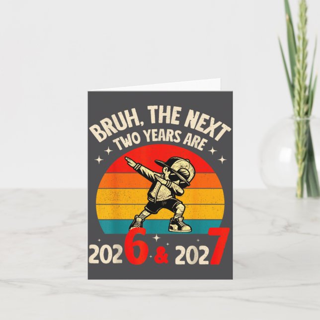 Cartão Bruh The Next Two Year Are 2026 2027 Funny 67 Meme (Frente)