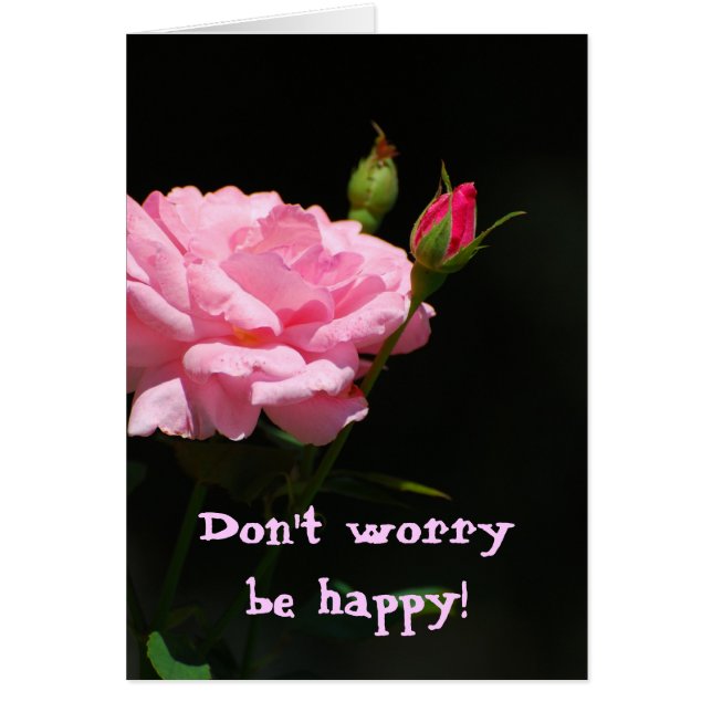 Cartão Bud de um rosa, não se preocupe, seja feliz! (Frente)