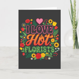 Cartão Camiseta Eu Amo Floristas Quentes, flor divertida