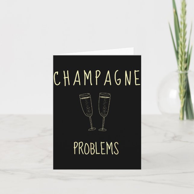 Cartão Champagne Problems - For Funny Novelty Meme Life  (Frente)