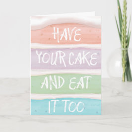 Cartão Colorido Pastel Tenha Seu Bolo e Coma Também 