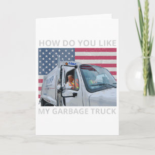 Cartão Como Você Gosta do Meu Caminhão de Lixo Trump Viaj