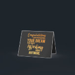 Cartão Congratulations on Pursuing Your Dream<br><div class="desc">Congratulations on pursuing your dream of not working here anymore</div>