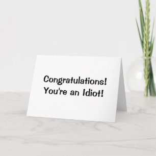 Cartão Congratulations You're an idiot Greeting Card