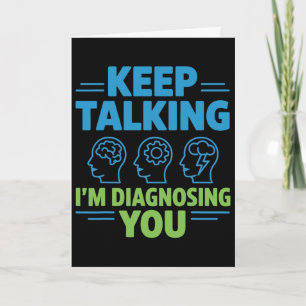 Cartão Continue Falando Estou Diagnosticando Você Psicolo