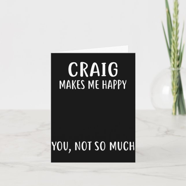 Cartão Craig Makes Me Happy, You Not So Much Name Shirt  (Frente)