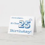 Cartão Cumprimento do aniversário do neto 25o em azul &<br><div class="desc">Um fundo branco que caracteriza o texto branco e azul,  neste divertimento,  cumprimento do aniversário para um neto. Meus cumprimentos engraçados da mente.</div>