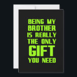 Cartão De Agradecimento Being my brother is the gift you need funny family<br><div class="desc">funny,  cool,  nerdy,  geeky,  love,  cute,  birthday,  gift idea,  awesome,  laugh,  jokes</div>