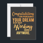 Cartão De Agradecimento Congratulations on Pursuing Your Dream<br><div class="desc">Congratulations on pursuing your dream of not working here anymore</div>