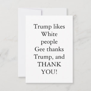 Cartão De Agradecimento Trump gosta de pessoas brancas.
