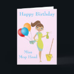 Cartão de Aniversário da Miss Mop Head Cute Engraç<br><div class="desc">O Cartão de Aniversário da Miss Mop Head,  seria o cartão perfeito para um Limpador. Este design é inspirado pelo meu Pai que costumava chamar-me Miss Mop Head Quando eu estava num Trabalho de Limpeza,  fazia-me sempre rir. 
Você pode personalizar o Dentro de texto e na frente.</div>