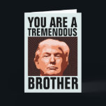 CARTÃO DE ANIVERSÁRIO DO IRMÃO DONALD TRUMP PARA O<br><div class="desc">CARTÃO DE ANIVERSÁRIO ENGRAÇADO DO TRUMP PARA SEU IRMÃO. ELE VAI ADORAR ESSE CARTÃO. ACRÉDITO EM MIM!</div>